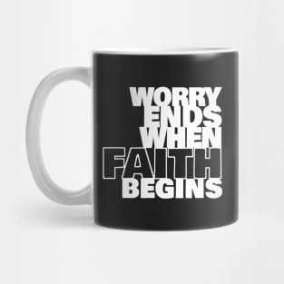 Worry Ends When Faith Begins Mug